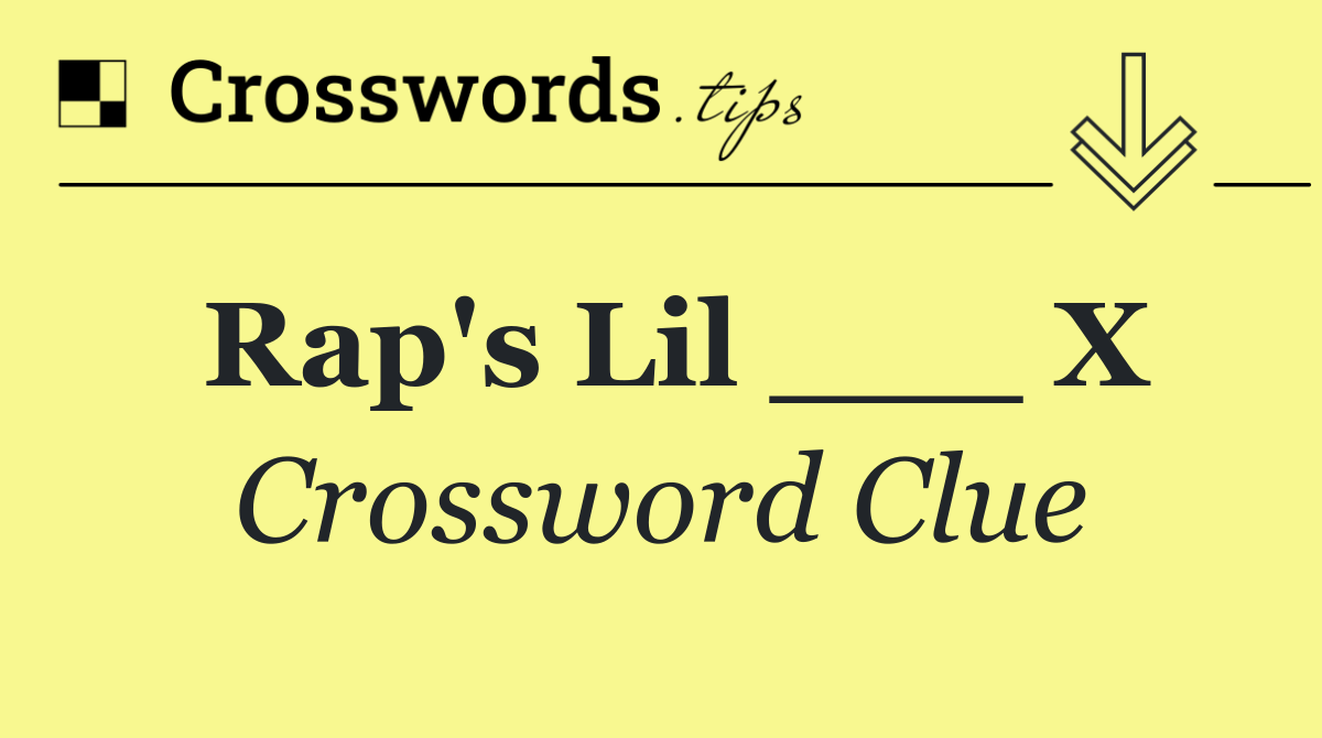 Rap's Lil ___ X
