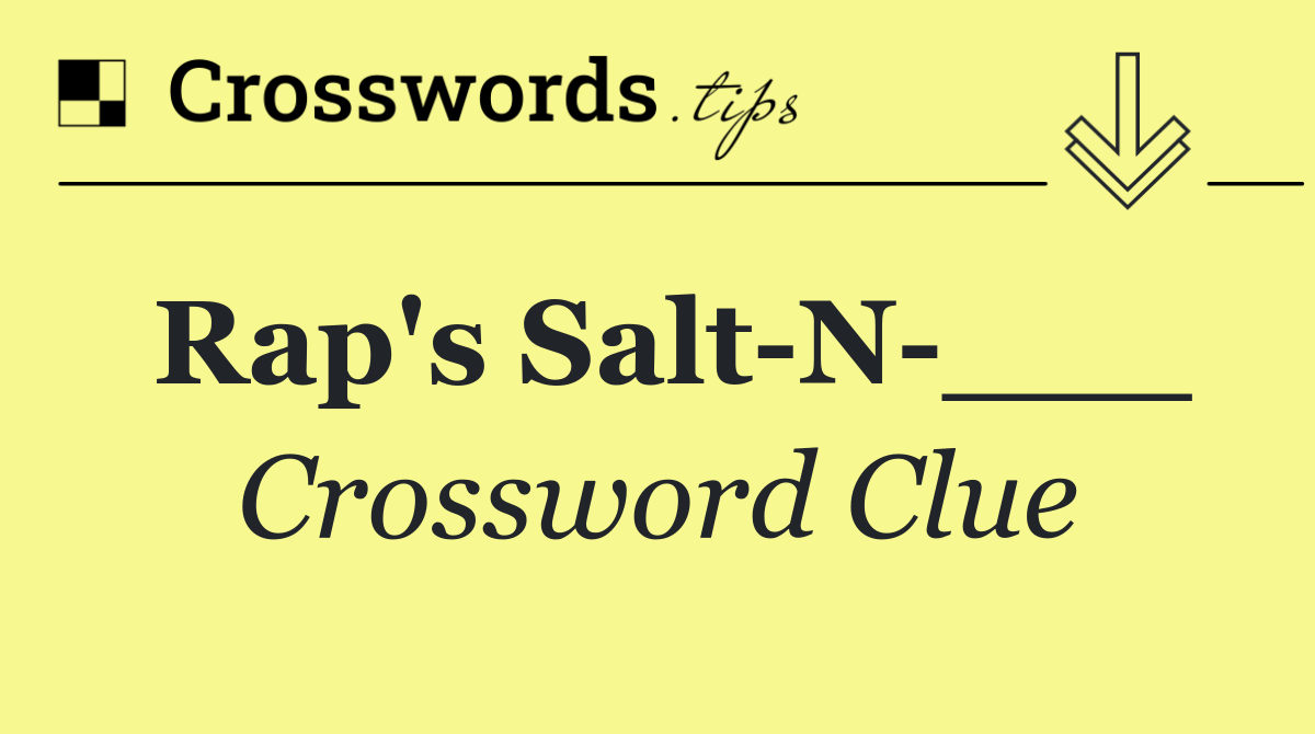 Rap's Salt N ___
