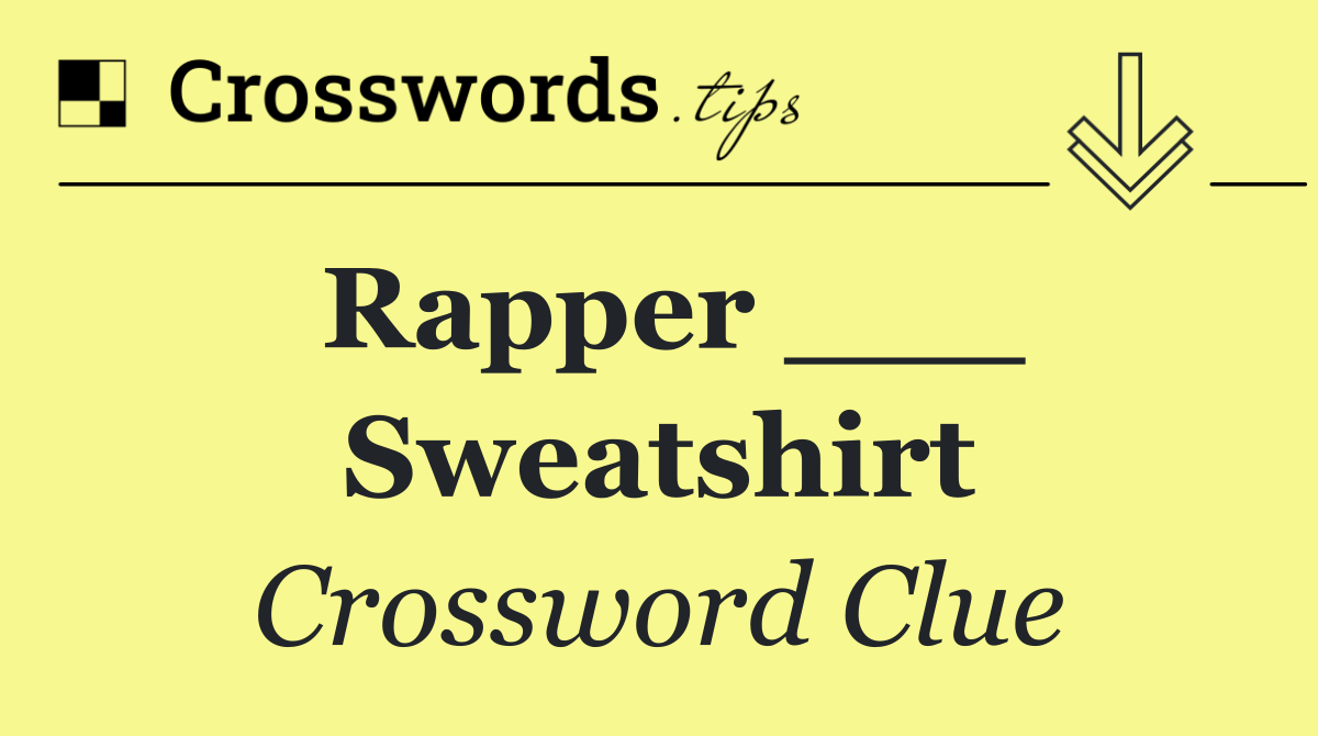 Rapper ___ Sweatshirt