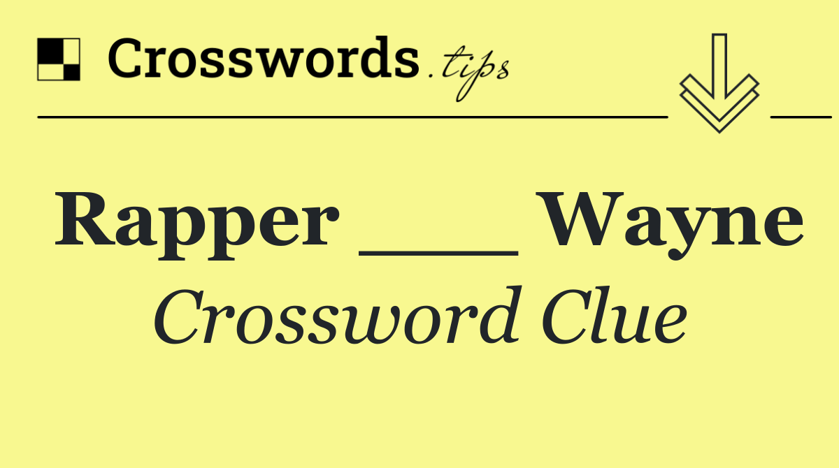 Rapper ___ Wayne