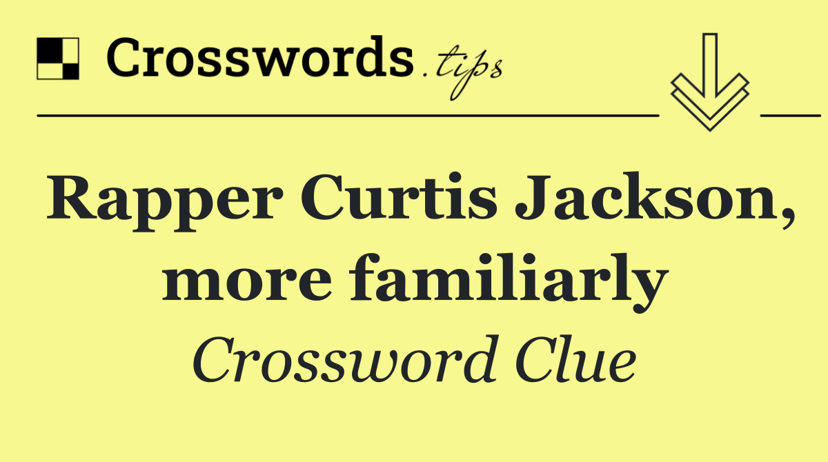 Rapper Curtis Jackson, more familiarly