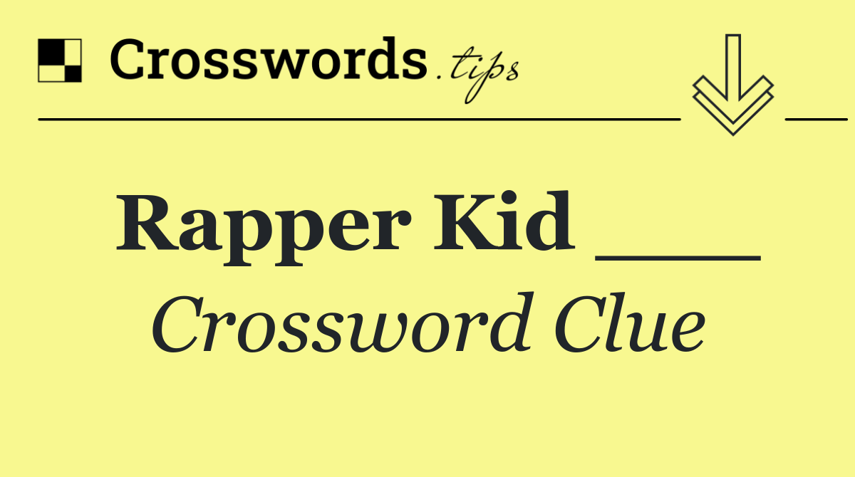 Rapper Kid ___