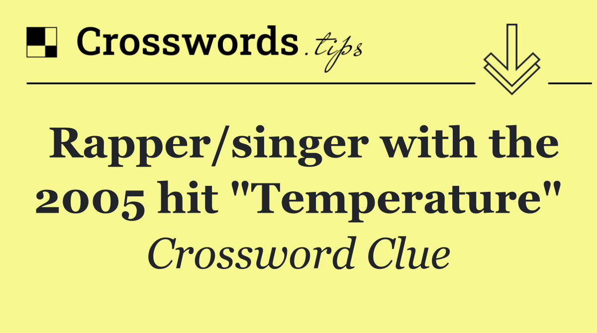 Rapper/singer with the 2005 hit "Temperature"