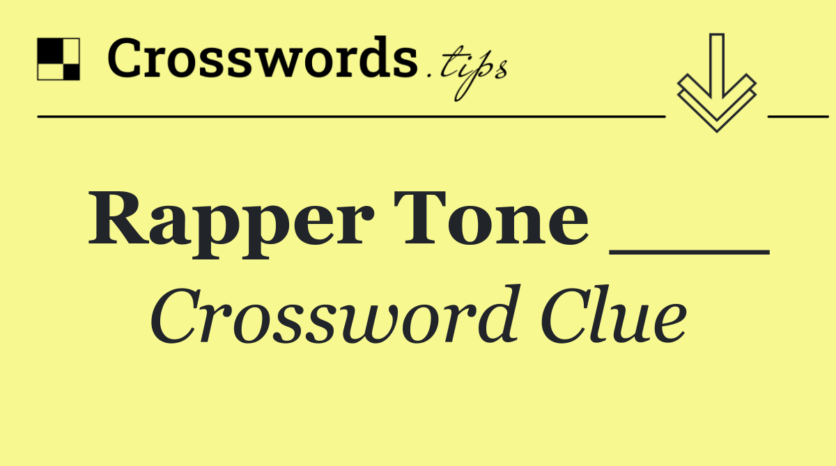 Rapper Tone ___