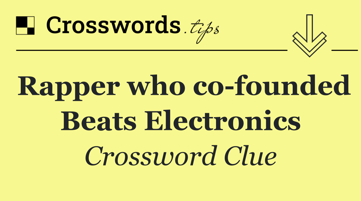 Rapper who co founded Beats Electronics