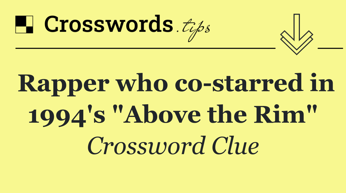 Rapper who co starred in 1994's "Above the Rim"