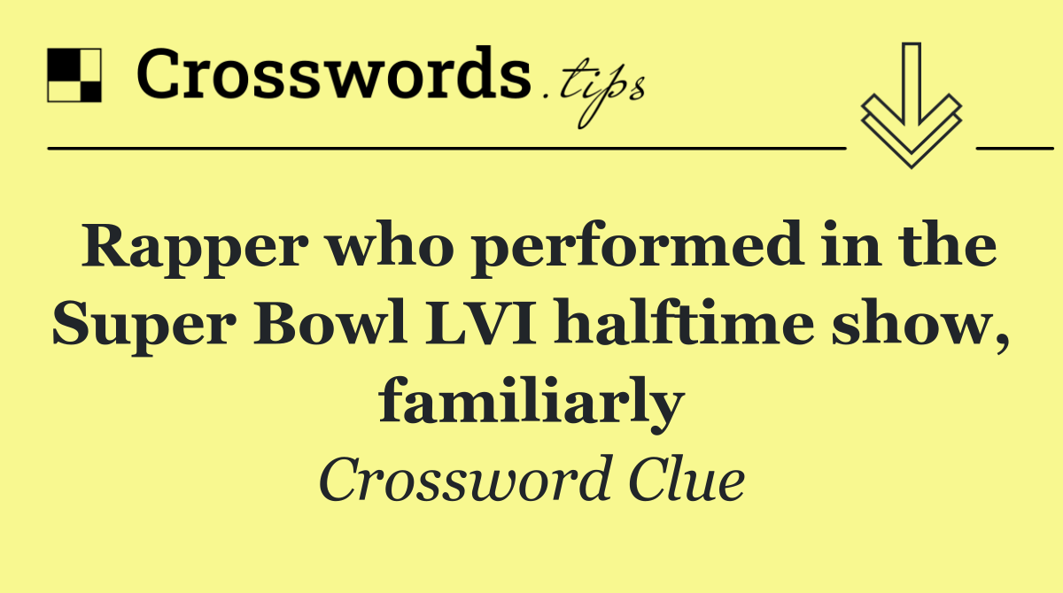 Rapper who performed in the Super Bowl LVI halftime show, familiarly