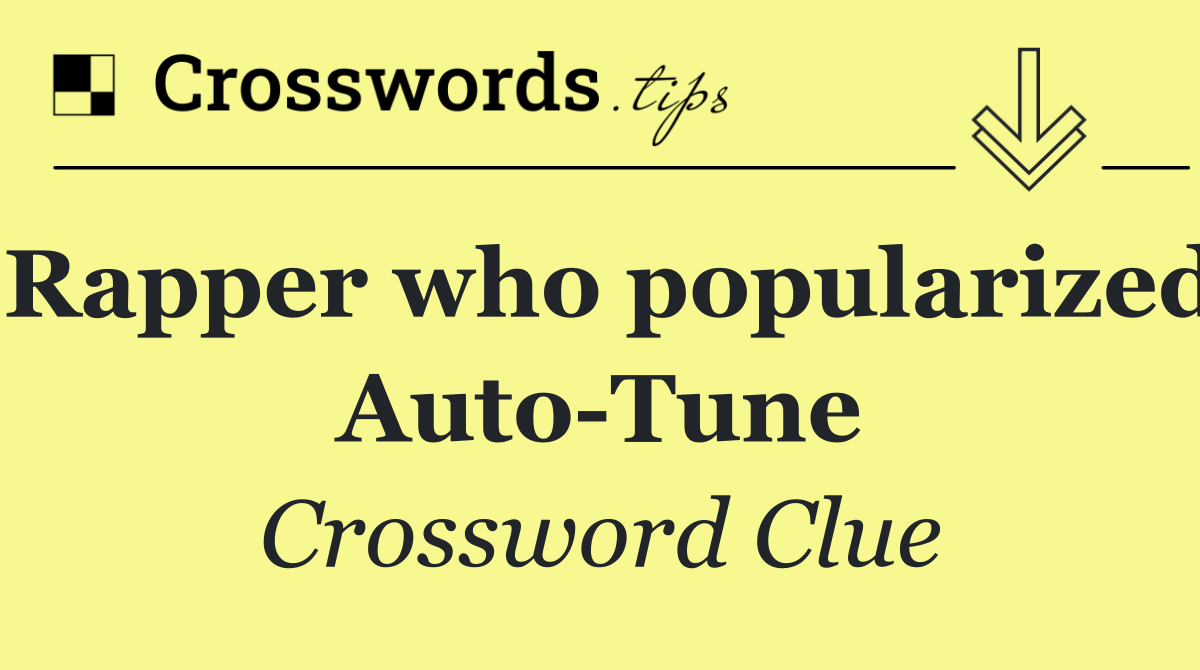 Rapper who popularized Auto Tune