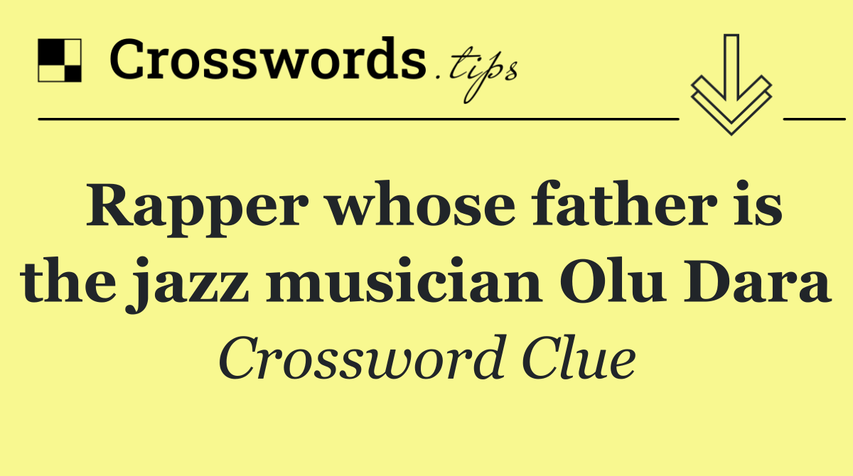 Rapper whose father is the jazz musician Olu Dara