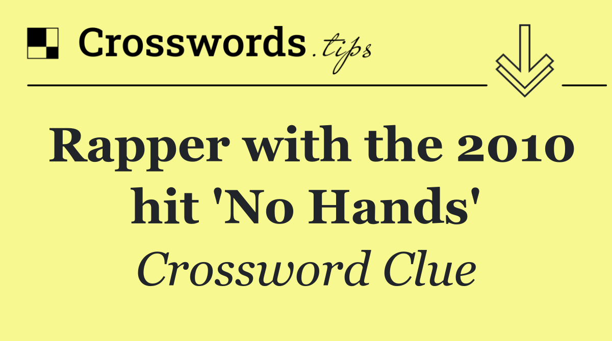 Rapper with the 2010 hit 'No Hands'