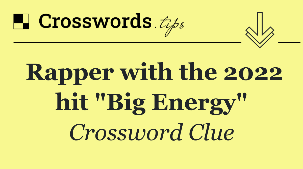Rapper with the 2022 hit "Big Energy"
