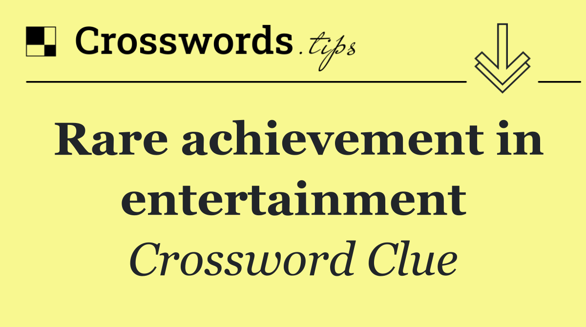 Rare achievement in entertainment