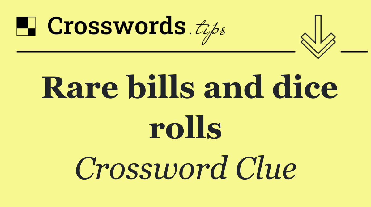 Rare bills and dice rolls