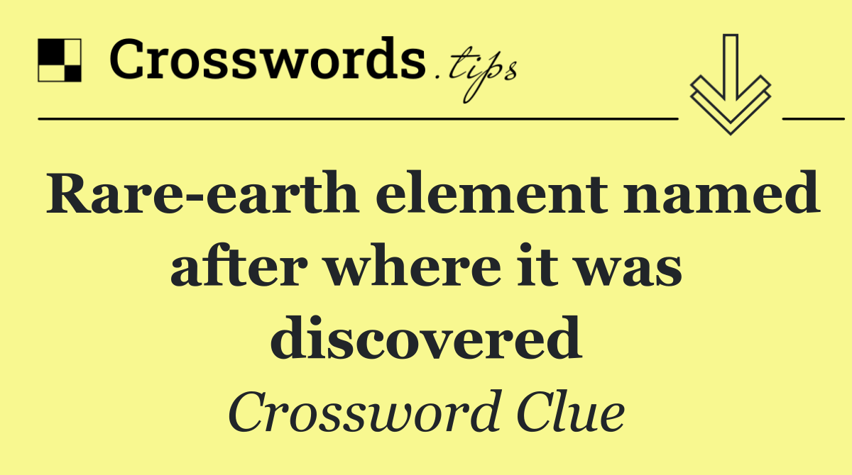 Rare earth element named after where it was discovered