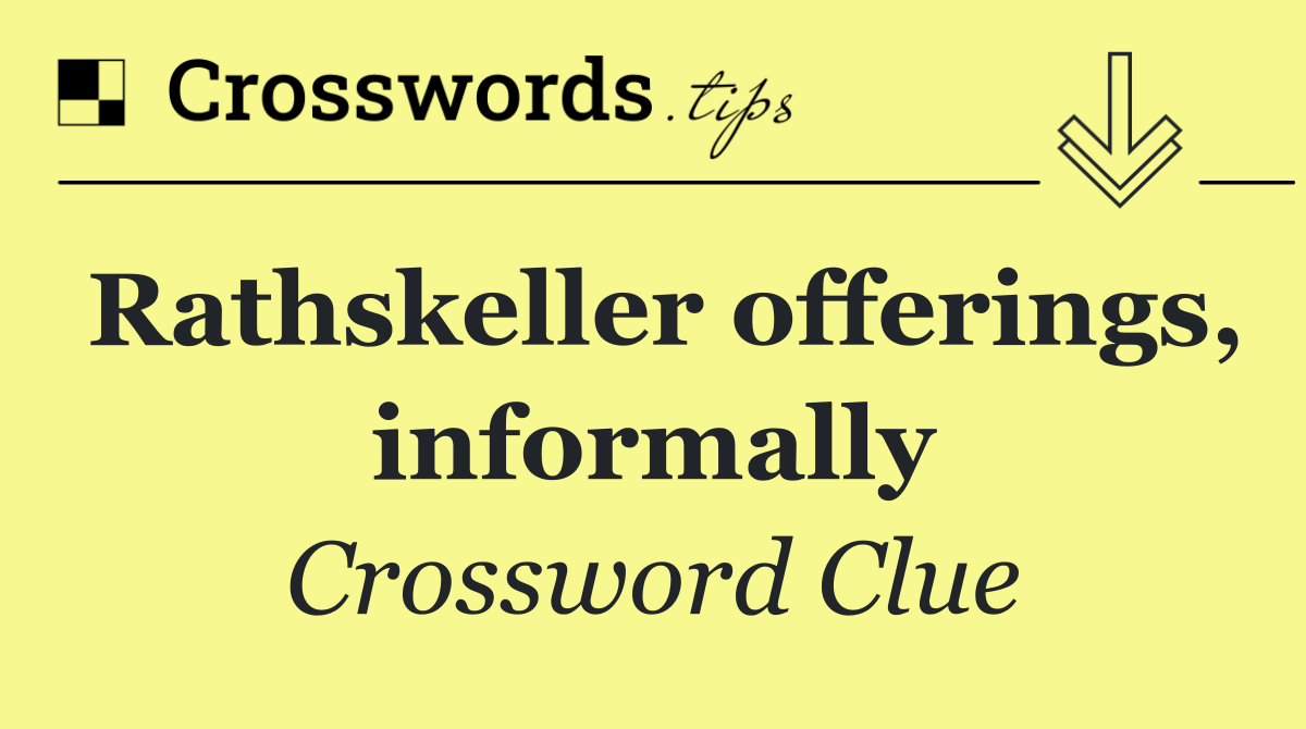 Rathskeller offerings, informally