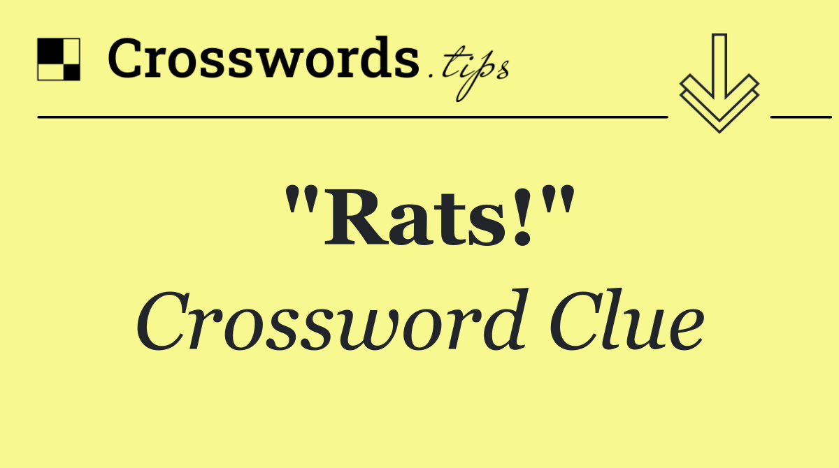 "Rats!"