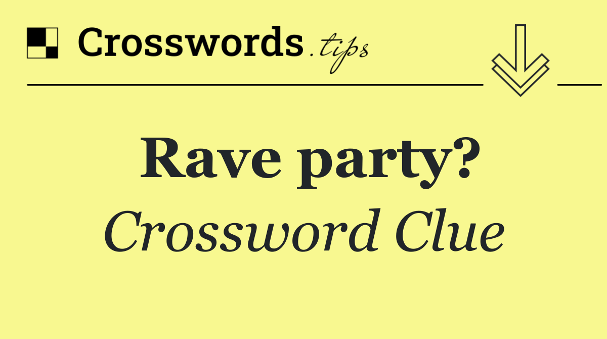 Rave party?