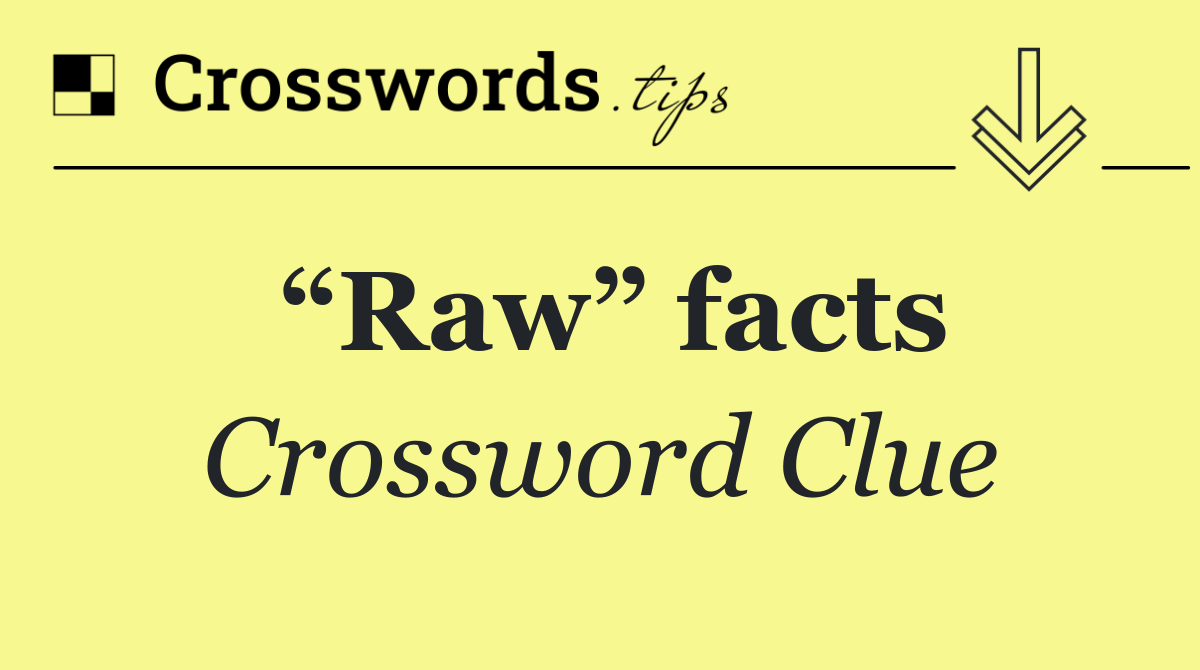 “Raw” facts