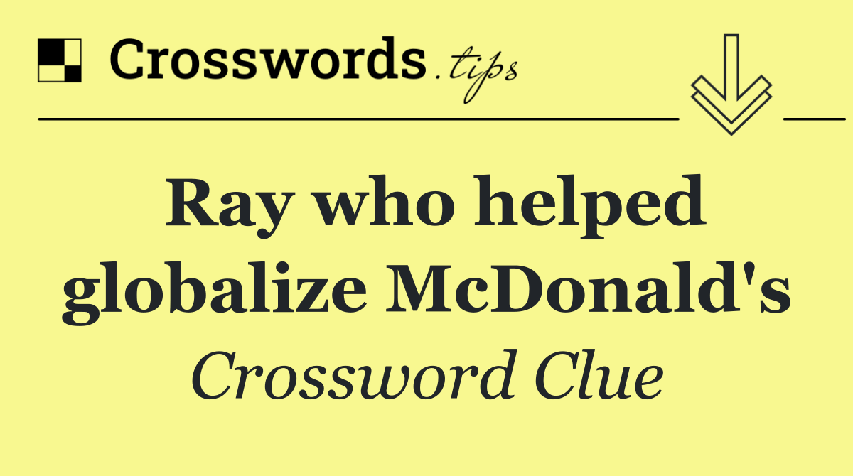 Ray who helped globalize McDonald's