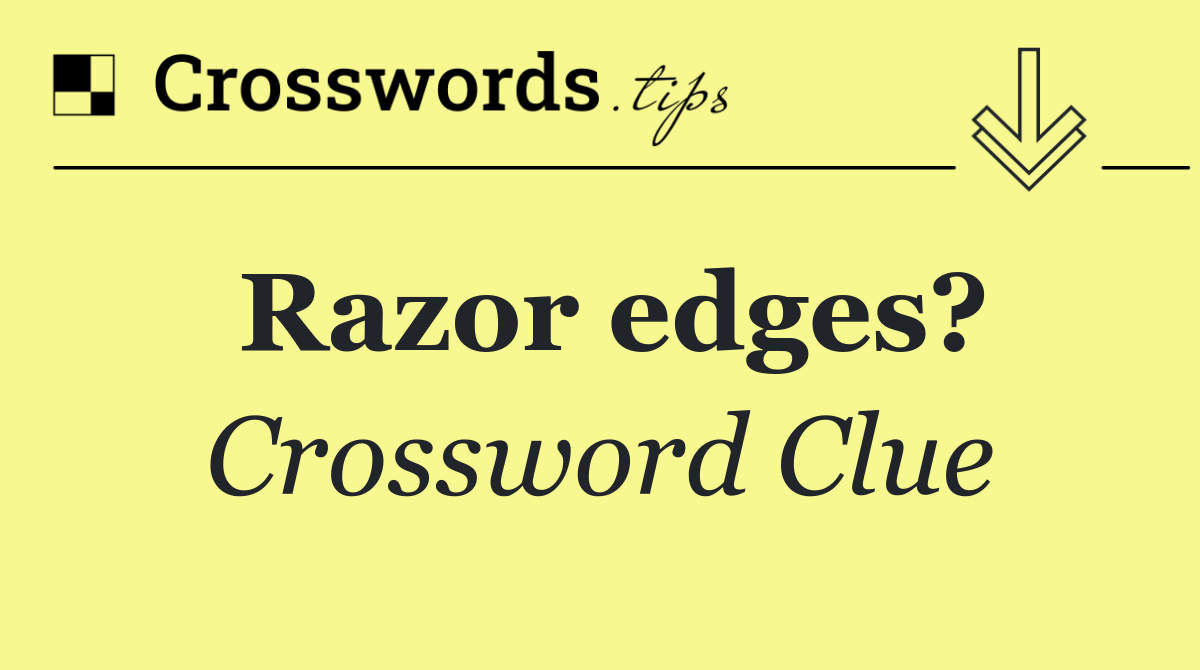 Razor edges?