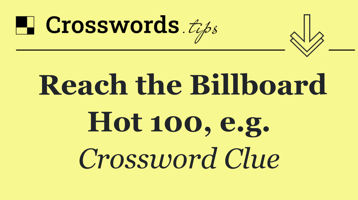 Reach the Billboard Hot 100, e.g.