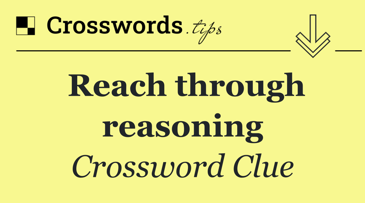 Reach through reasoning