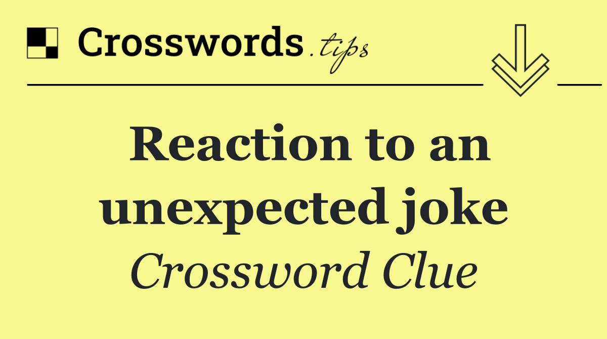 Reaction to an unexpected joke
