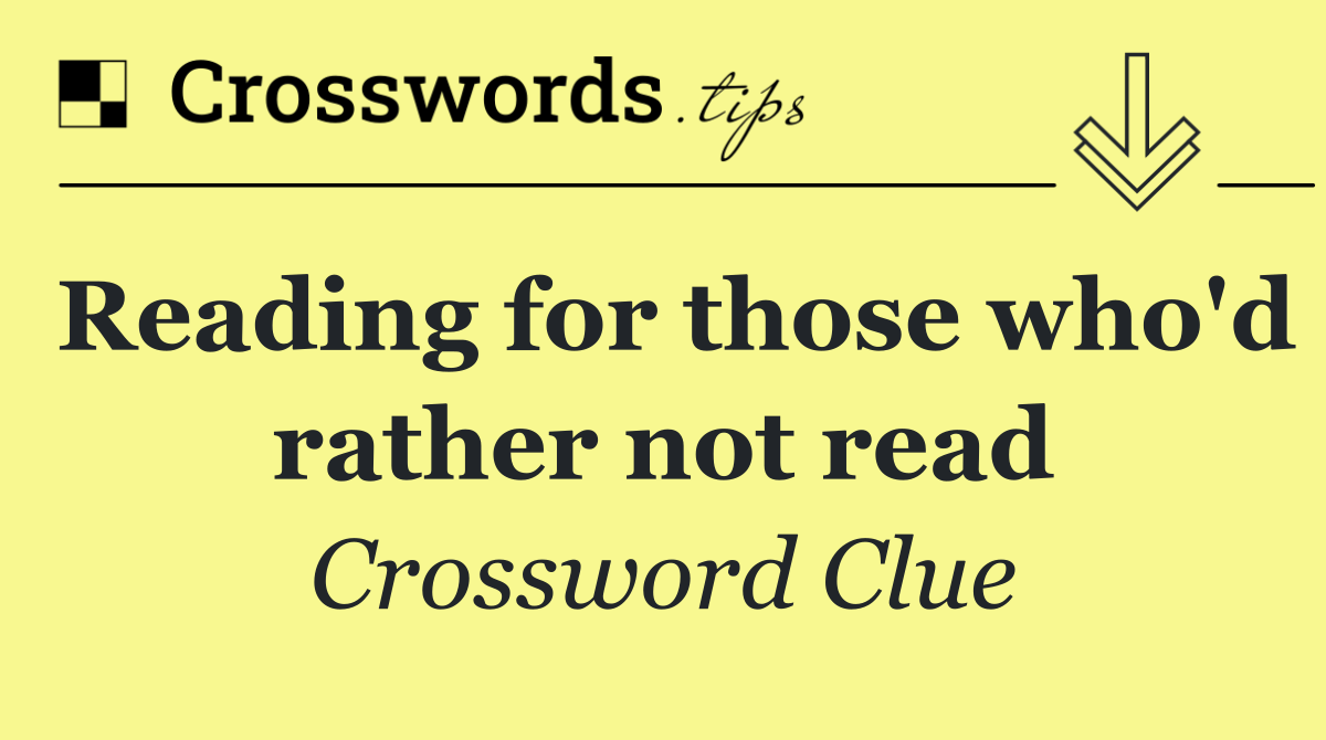 Reading for those who'd rather not read