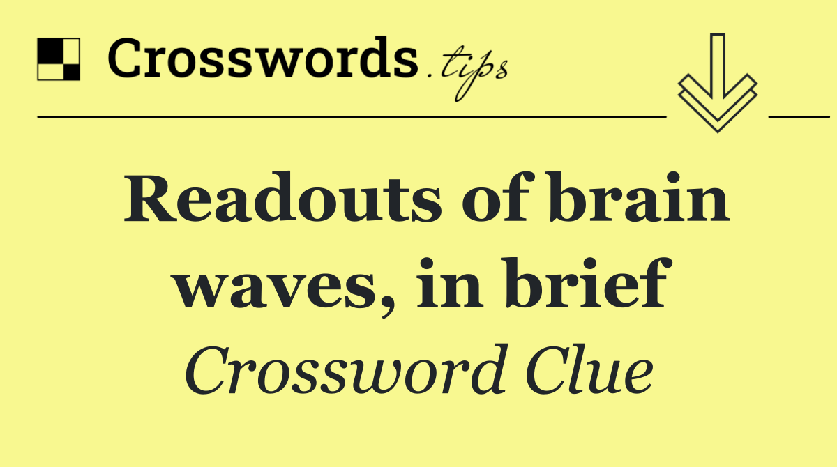 Readouts of brain waves, in brief