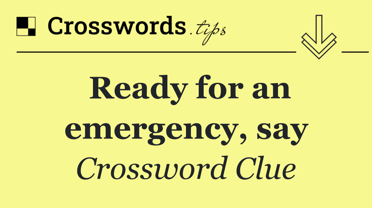 Ready for an emergency, say