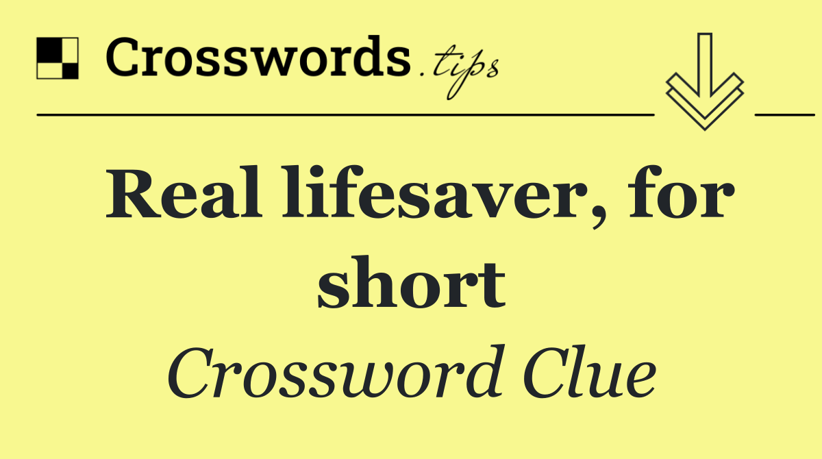 Real lifesaver, for short