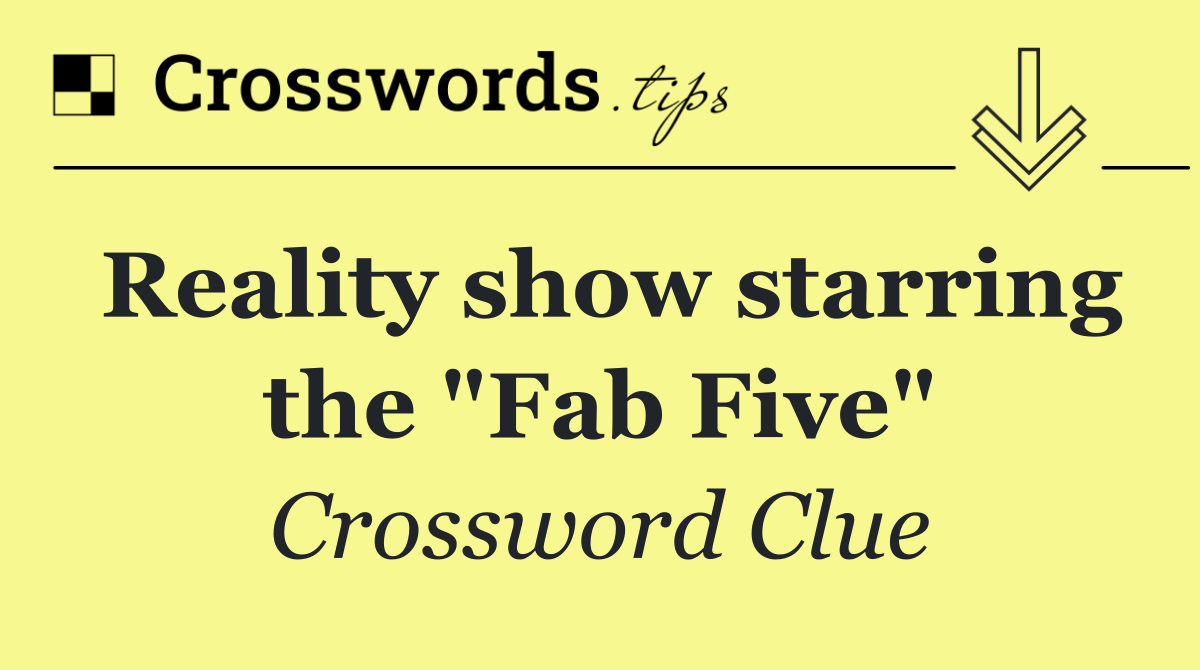 Reality show starring the "Fab Five"