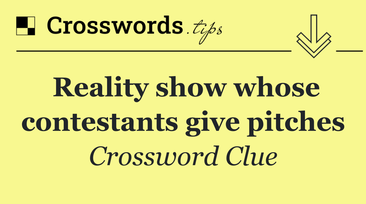 Reality show whose contestants give pitches