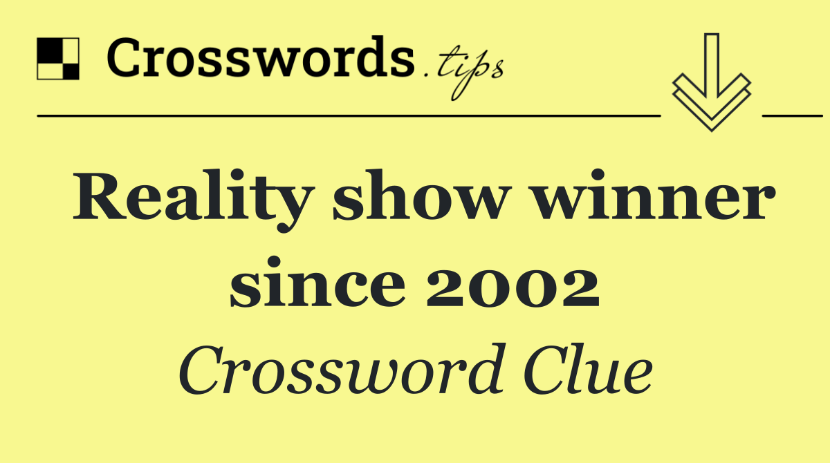 Reality show winner since 2002