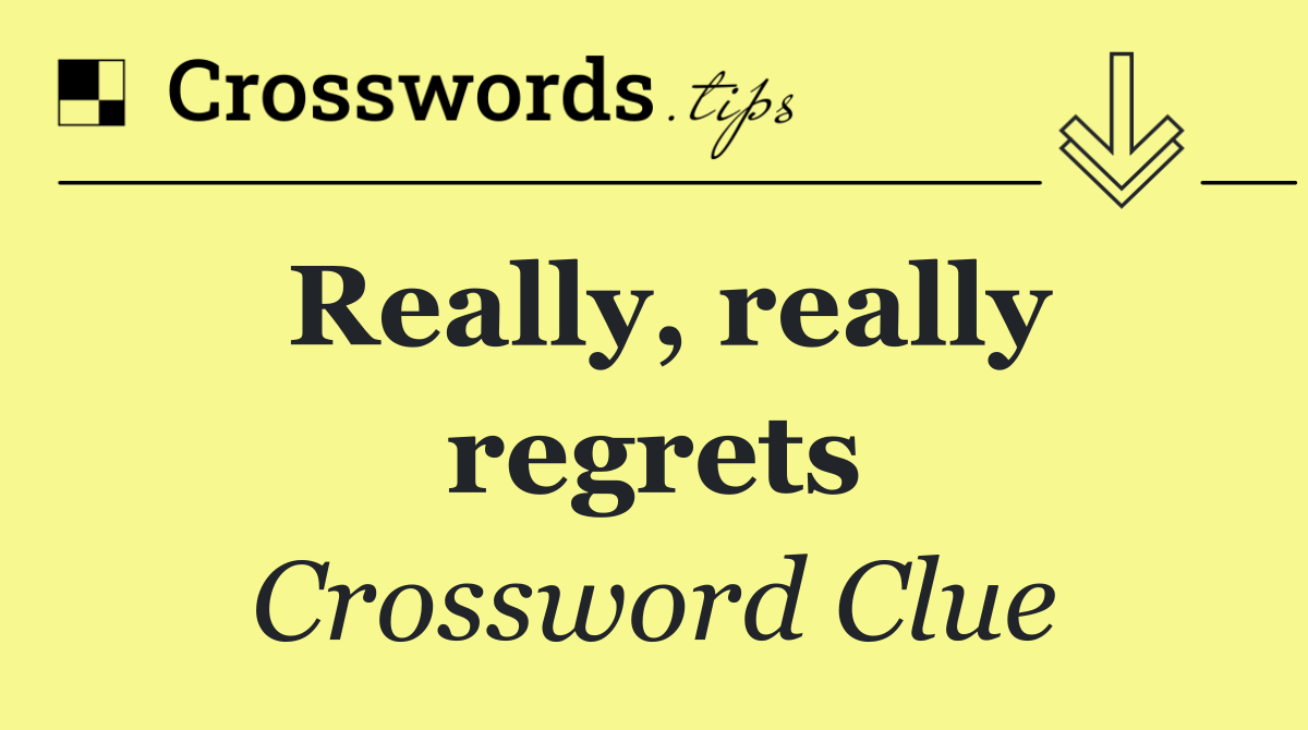 Really, really regrets