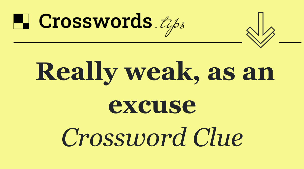 Really weak, as an excuse