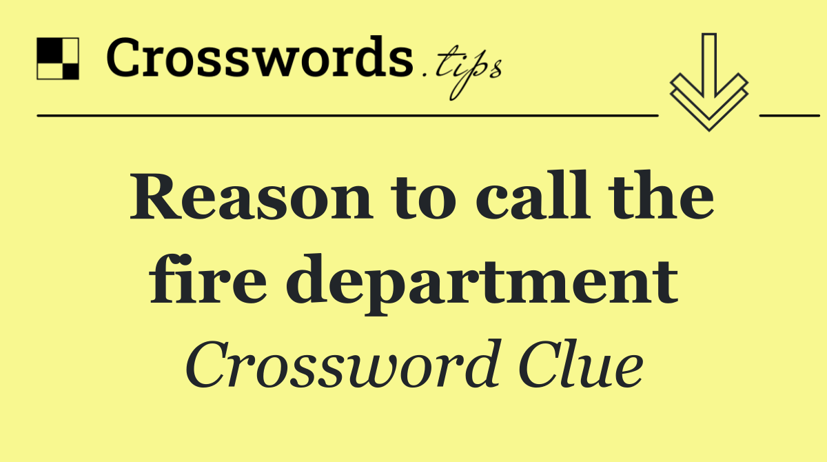 Reason to call the fire department