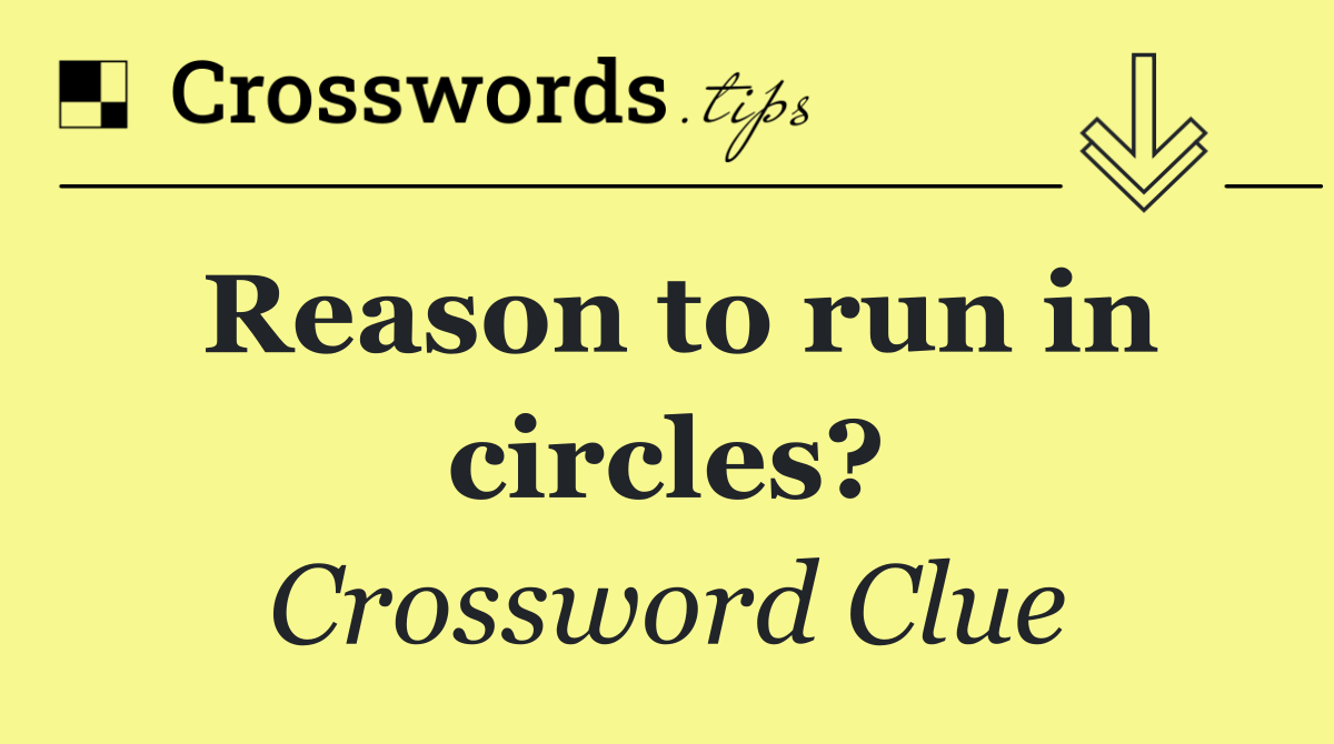 Reason to run in circles?