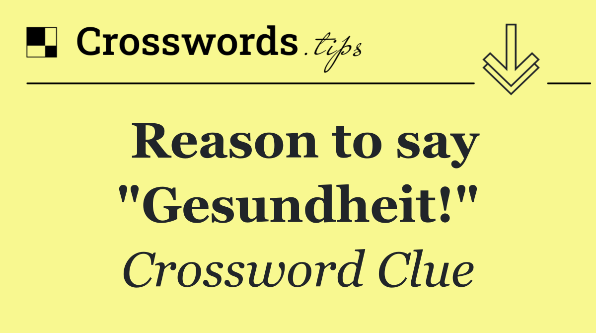 Reason to say "Gesundheit!"
