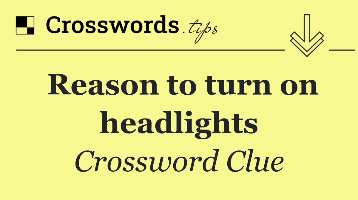 Reason to turn on headlights