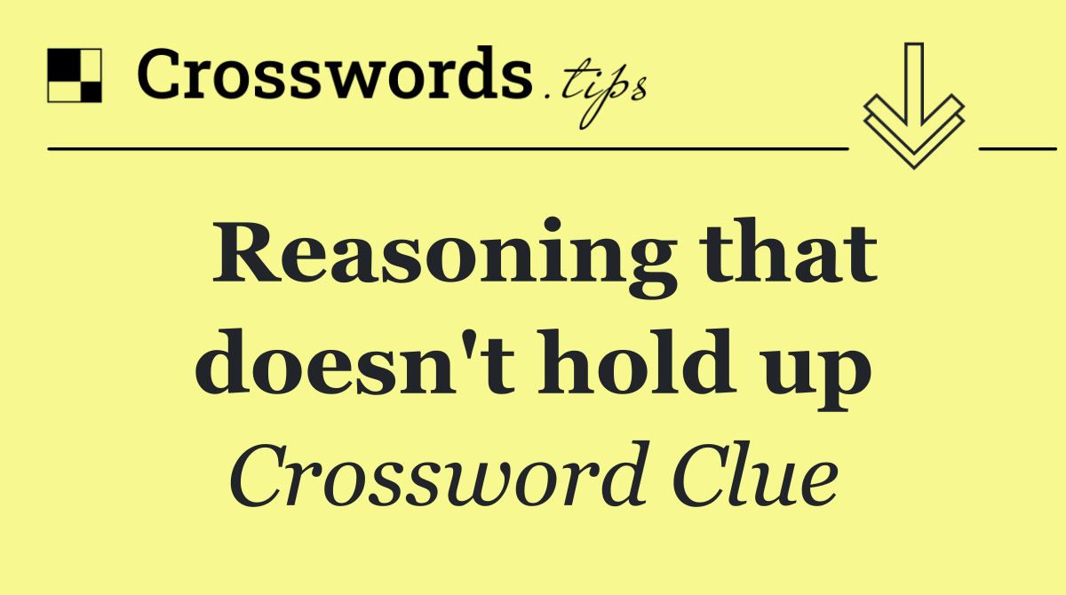 Reasoning that doesn't hold up