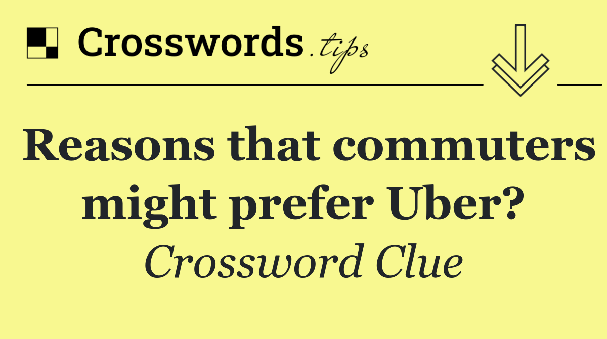 Reasons that commuters might prefer Uber?