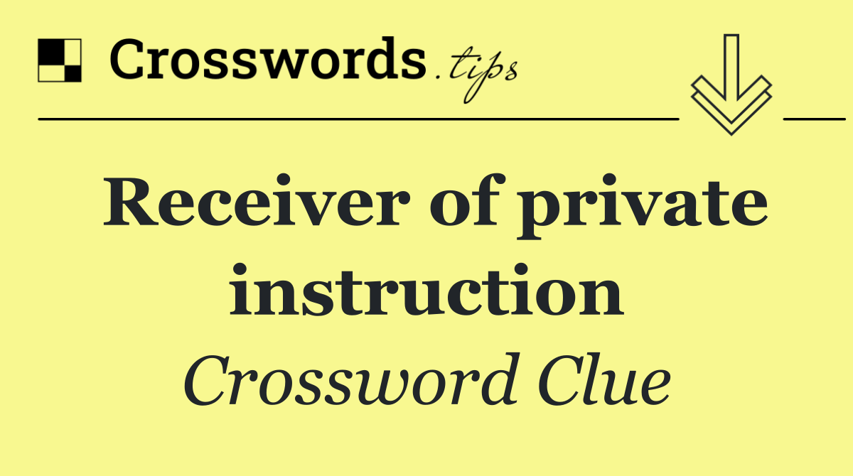 Receiver of private instruction