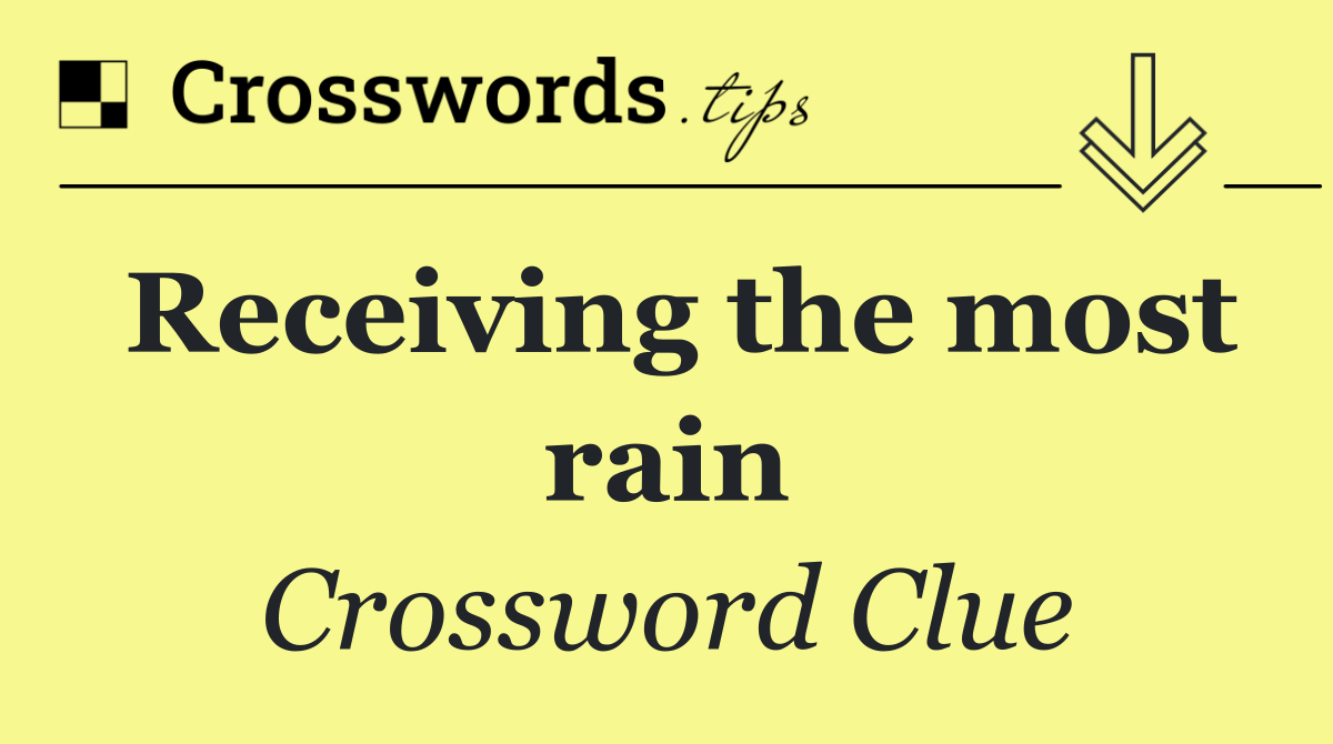Receiving the most rain
