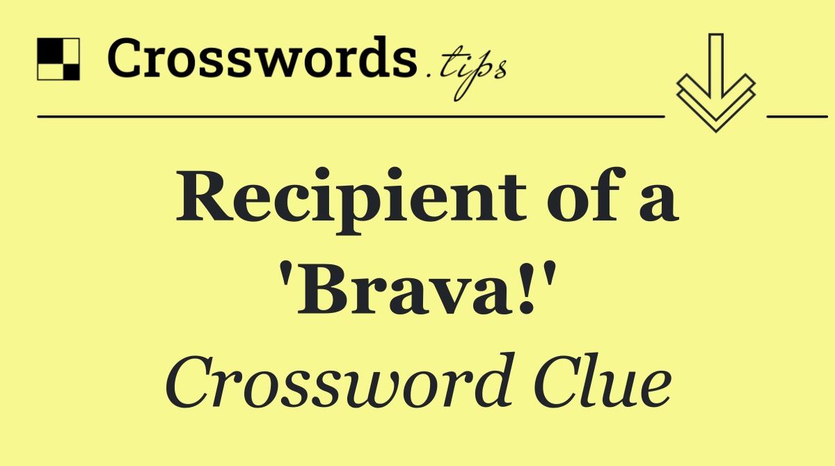 Recipient of a 'Brava!'