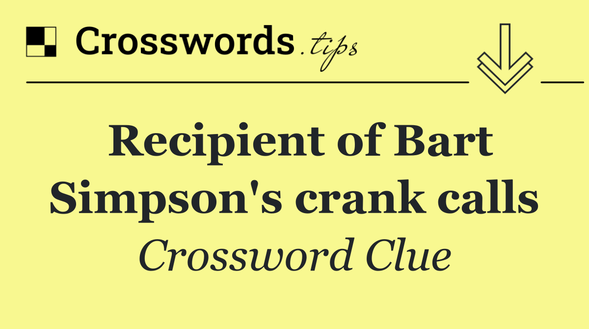 Recipient of Bart Simpson's crank calls