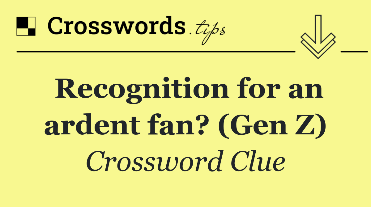 Recognition for an ardent fan? (Gen Z)