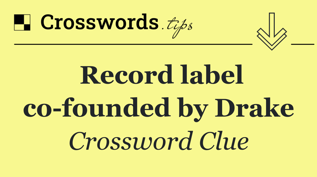 Record label co founded by Drake
