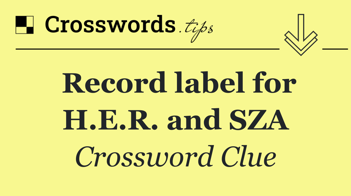 Record label for H.E.R. and SZA