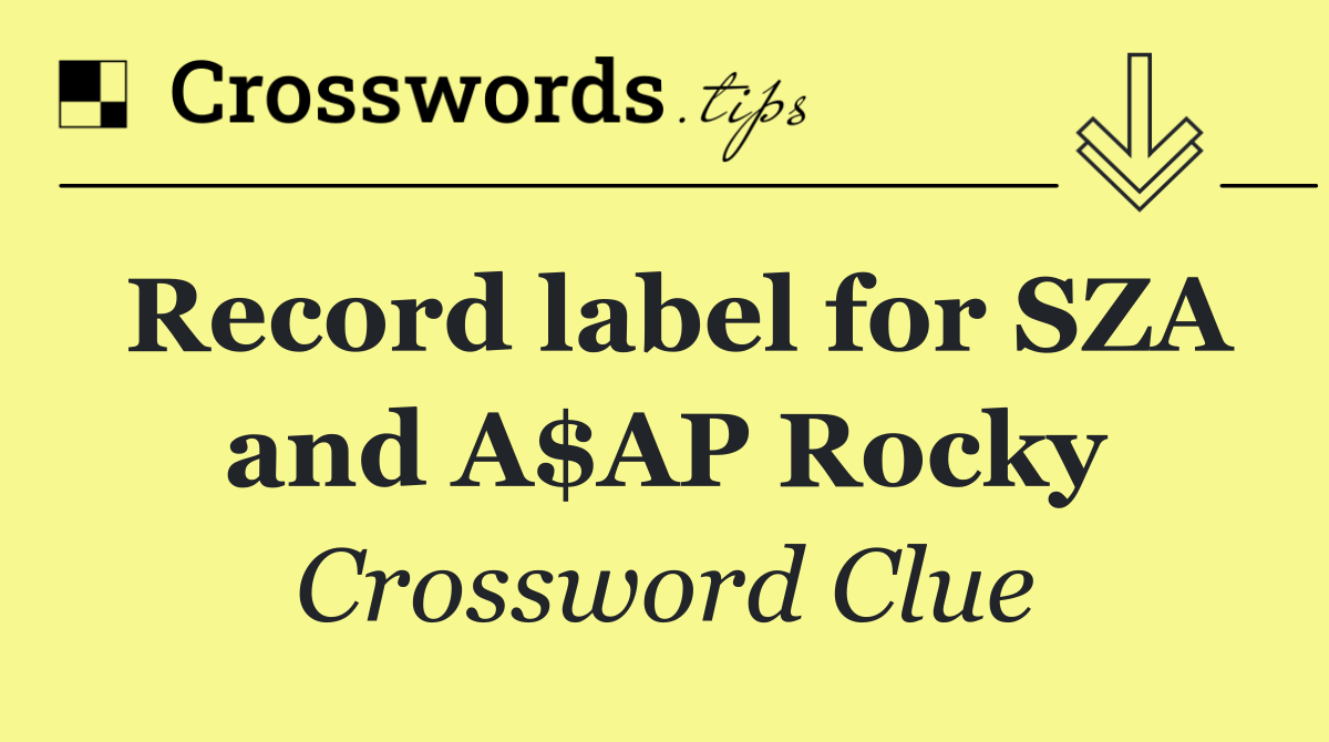 Record label for SZA and A$AP Rocky